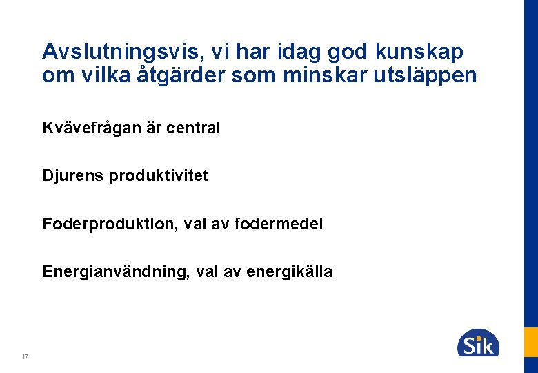 Avslutningsvis, vi har idag god kunskap om vilka åtgärder som minskar utsläppen Kvävefrågan är