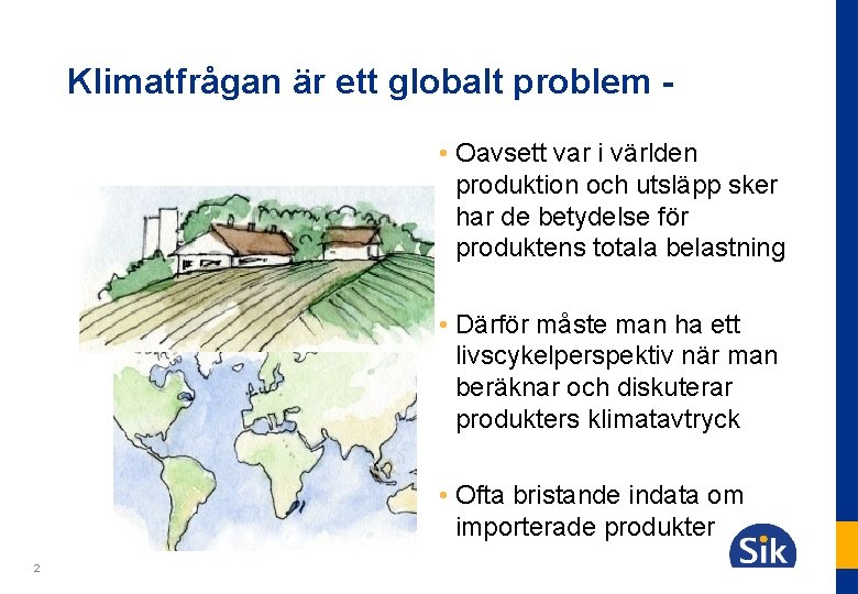 Klimatfrågan är ett globalt problem • Oavsett var i världen produktion och utsläpp sker