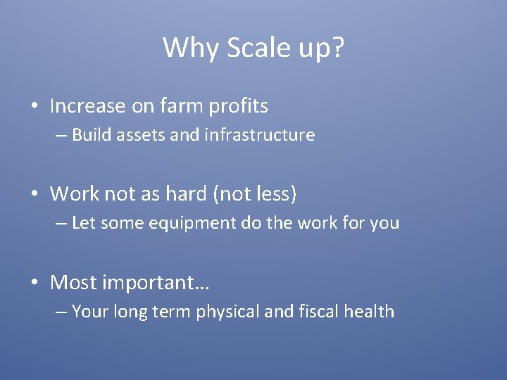 Why Scale up? • Increase on farm profits – Build assets and infrastructure •