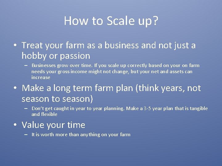 How to Scale up? • Treat your farm as a business and not just