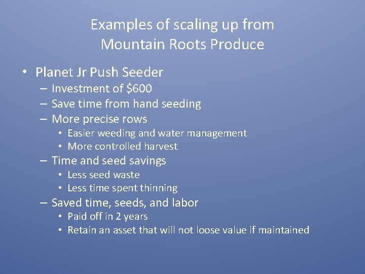 Examples of scaling up from Mountain Roots Produce • Planet Jr Push Seeder –