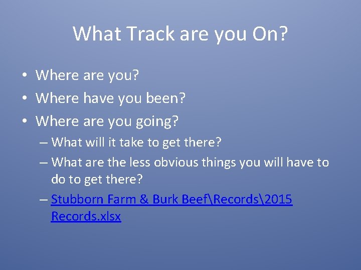 What Track are you On? • Where are you? • Where have you been?