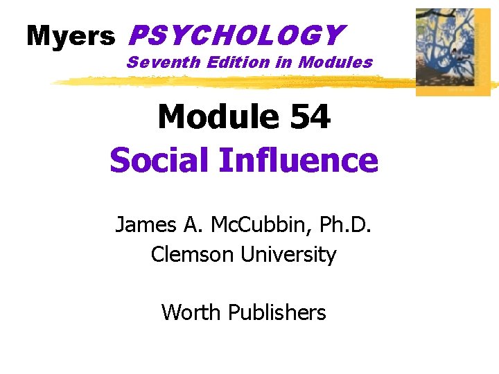 Myers PSYCHOLOGY Seventh Edition in Modules Module 54 Social Influence James A. Mc. Cubbin,