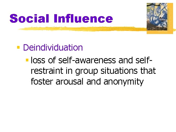 Social Influence § Deindividuation § loss of self-awareness and selfrestraint in group situations that