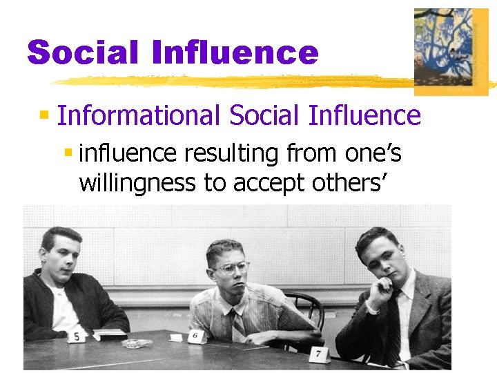 Social Influence § Informational Social Influence § influence resulting from one’s willingness to accept
