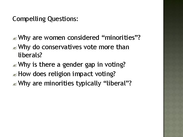 Compelling Questions: ? Why are women considered “minorities”? ? Why do conservatives vote more