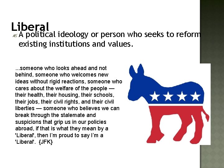 Liberal ? A political ideology or person who seeks to reform existing institutions and