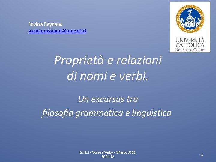 Savina Raynaud savina. raynaud@unicatt. it Proprietà e relazioni di nomi e verbi. Un excursus