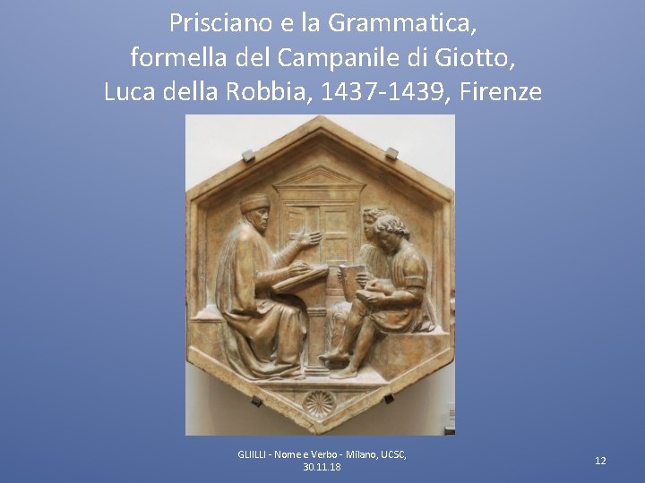 Prisciano e la Grammatica, formella del Campanile di Giotto, Luca della Robbia, 1437 -1439,