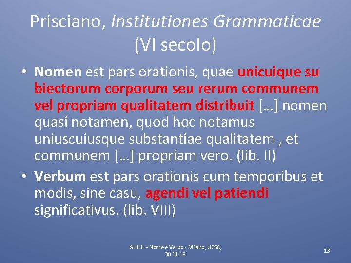 Prisciano, Institutiones Grammaticae (VI secolo) • Nomen est pars orationis, quae unicuique su biectorum