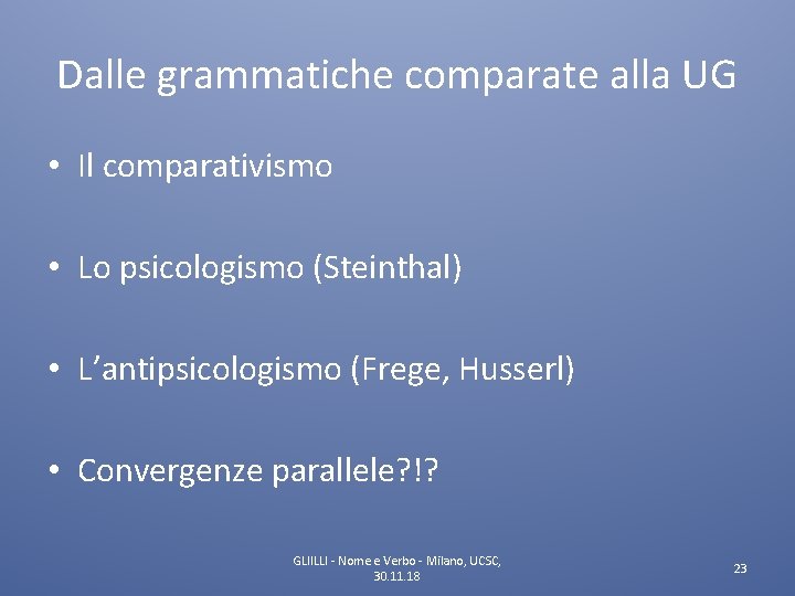 Dalle grammatiche comparate alla UG • Il comparativismo • Lo psicologismo (Steinthal) • L’antipsicologismo