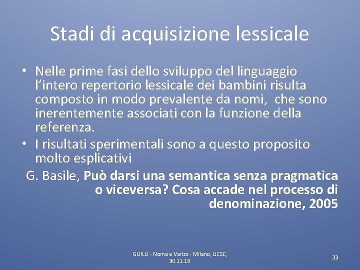 Stadi di acquisizione lessicale • Nelle prime fasi dello sviluppo del linguaggio l’intero repertorio