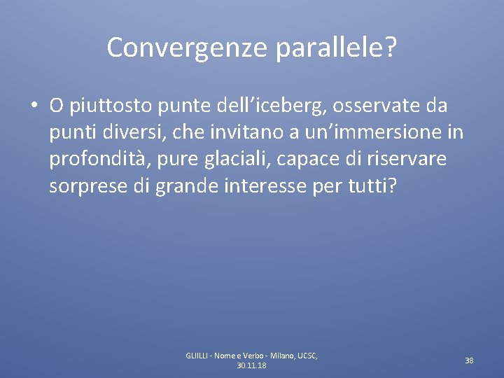 Convergenze parallele? • O piuttosto punte dell’iceberg, osservate da punti diversi, che invitano a