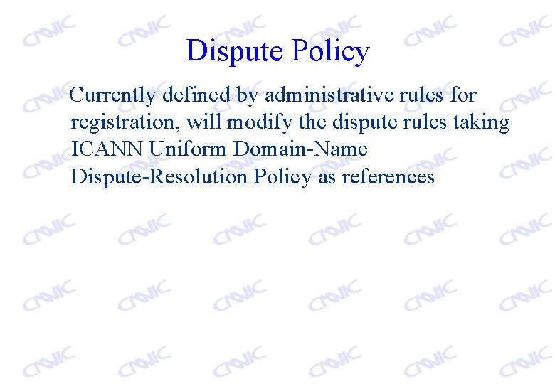 Dispute Policy Currently defined by administrative rules for registration, will modify the dispute rules