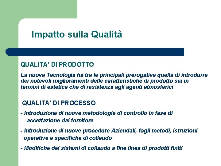 Impatto sulla Qualità QUALITA’ DI PRODOTTO La nuova Tecnologia ha tra le principali prerogative