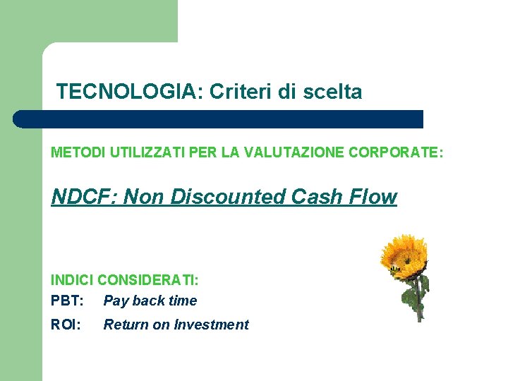 TECNOLOGIA: Criteri di scelta METODI UTILIZZATI PER LA VALUTAZIONE CORPORATE: NDCF: Non Discounted Cash