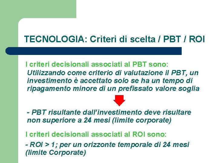 TECNOLOGIA: Criteri di scelta / PBT / ROI I criteri decisionali associati al PBT