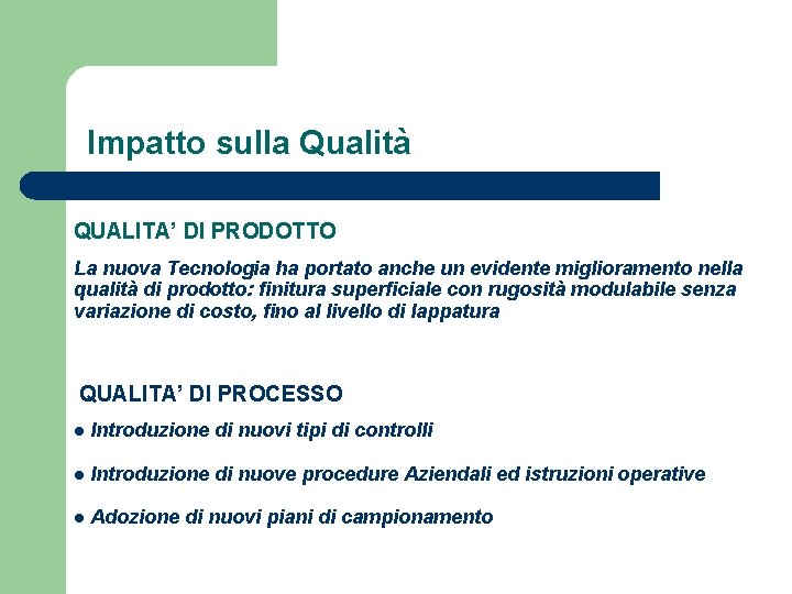 Impatto sulla Qualità QUALITA’ DI PRODOTTO La nuova Tecnologia ha portato anche un evidente