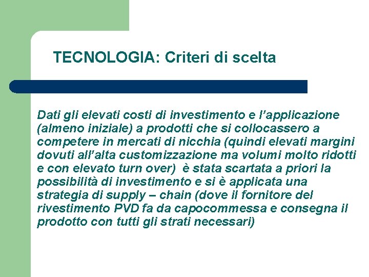 TECNOLOGIA: Criteri di scelta Dati gli elevati costi di investimento e l’applicazione (almeno iniziale)