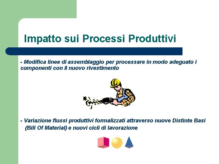 Impatto sui Processi Produttivi - Modifica linee di assemblaggio per processare in modo adeguato