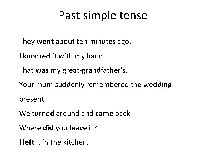 Past simple tense They went about ten minutes ago. I knocked it with my