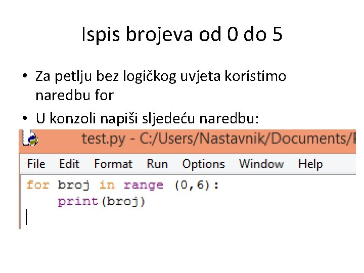 Ispis brojeva od 0 do 5 • Za petlju bez logičkog uvjeta koristimo naredbu