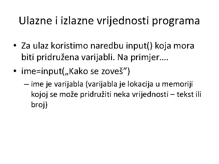 Ulazne i izlazne vrijednosti programa • Za ulaz koristimo naredbu input() koja mora biti