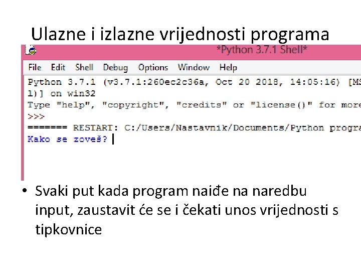 Ulazne i izlazne vrijednosti programa • Svaki put kada program naiđe na naredbu input,