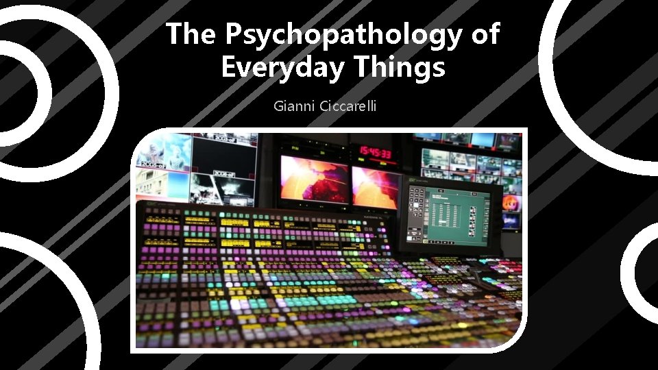 The Psychopathology of Everyday Things Gianni Ciccarelli 