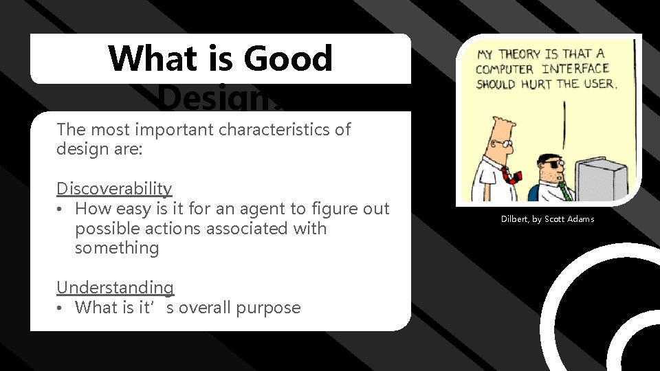 What is Good Design? The most important characteristics of design are: Discoverability • How