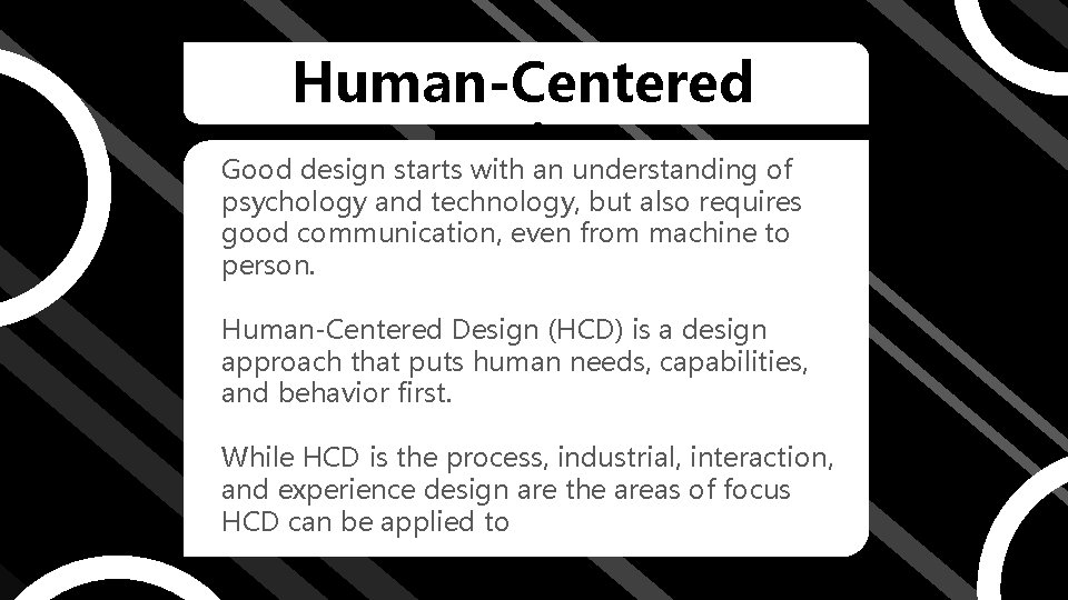 Human-Centered Design Good design starts with an understanding of psychology and technology, but also