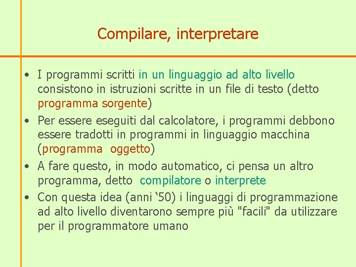 Compilare, interpretare • I programmi scritti in un linguaggio ad alto livello consistono in