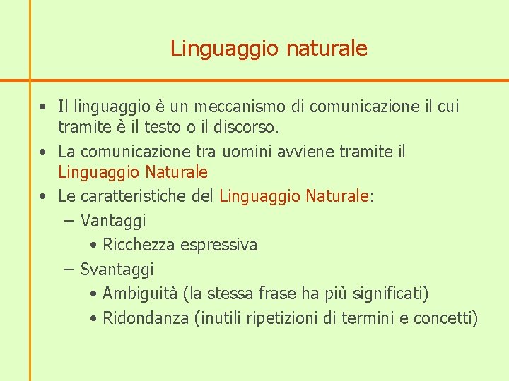 Linguaggio naturale • Il linguaggio è un meccanismo di comunicazione il cui tramite è