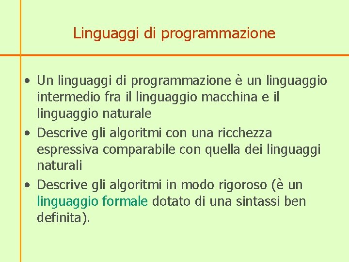 Linguaggi di programmazione • Un linguaggi di programmazione è un linguaggio intermedio fra il