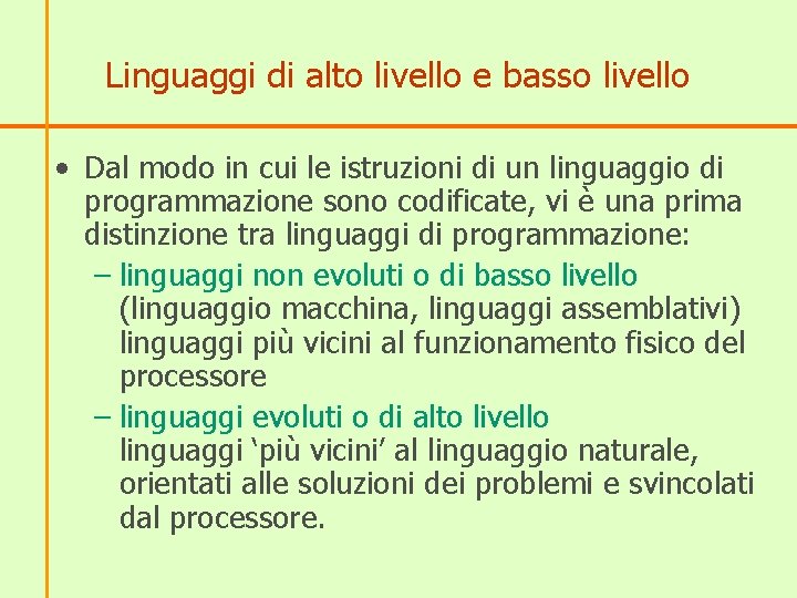 Linguaggi di alto livello e basso livello • Dal modo in cui le istruzioni