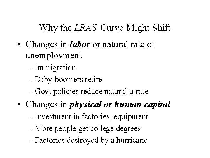 Why the LRAS Curve Might Shift • Changes in labor or natural rate of