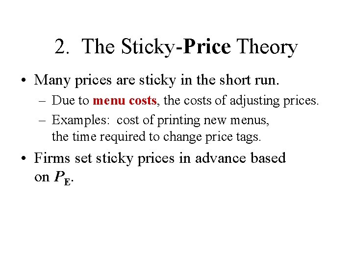 2. The Sticky-Price Theory • Many prices are sticky in the short run. –