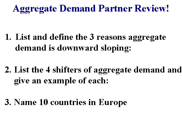 Aggregate Demand Partner Review! 1. List and define the 3 reasons aggregate demand is