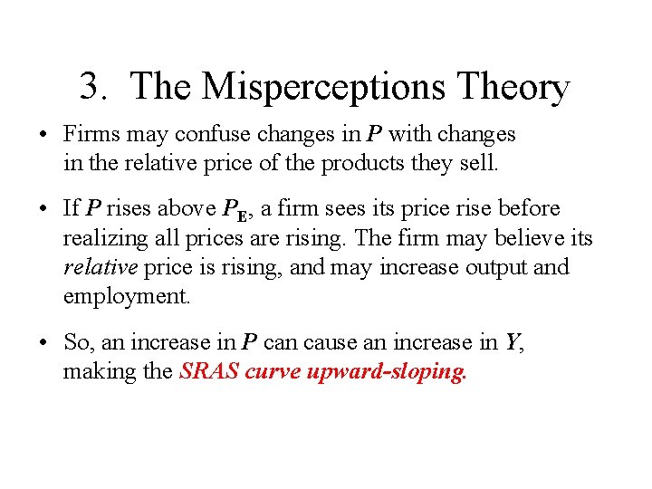 3. The Misperceptions Theory • Firms may confuse changes in P with changes in