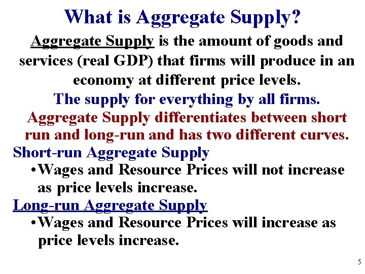 What is Aggregate Supply? Aggregate Supply is the amount of goods and services (real