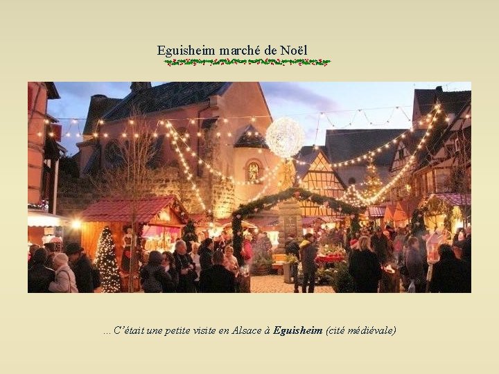 Eguisheim marché de Noël …C’était une petite visite en Alsace à Eguisheim (cité médiévale)