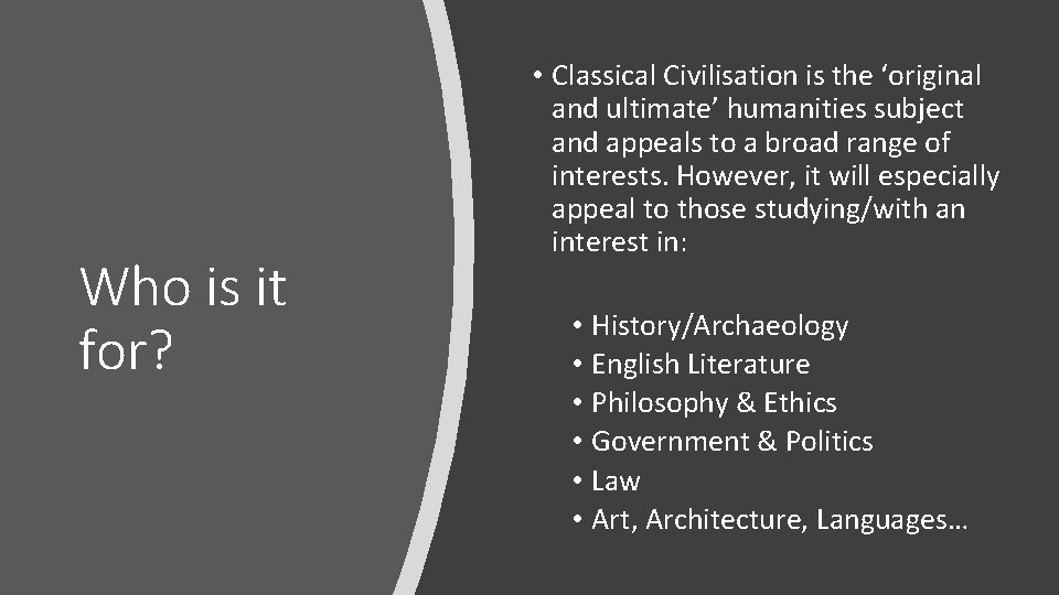 Who is it for? • Classical Civilisation is the ‘original and ultimate’ humanities subject