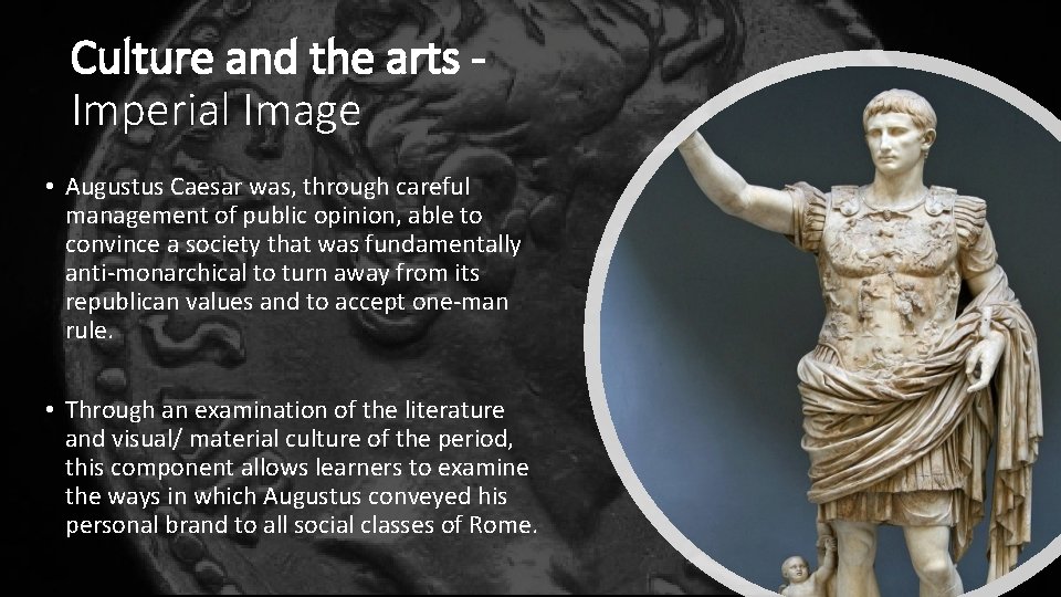 Culture and the arts Imperial Image • Augustus Caesar was, through careful management of