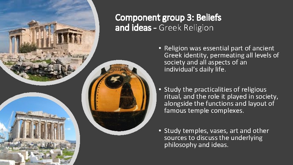Component group 3: Beliefs and ideas - Greek Religion • Religion was essential part