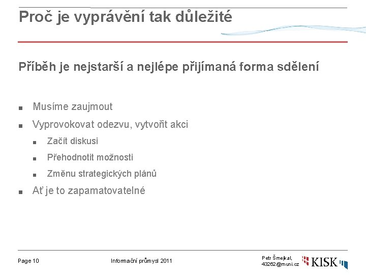 Proč je vyprávění tak důležité Příběh je nejstarší a nejlépe přijímaná forma sdělení ■