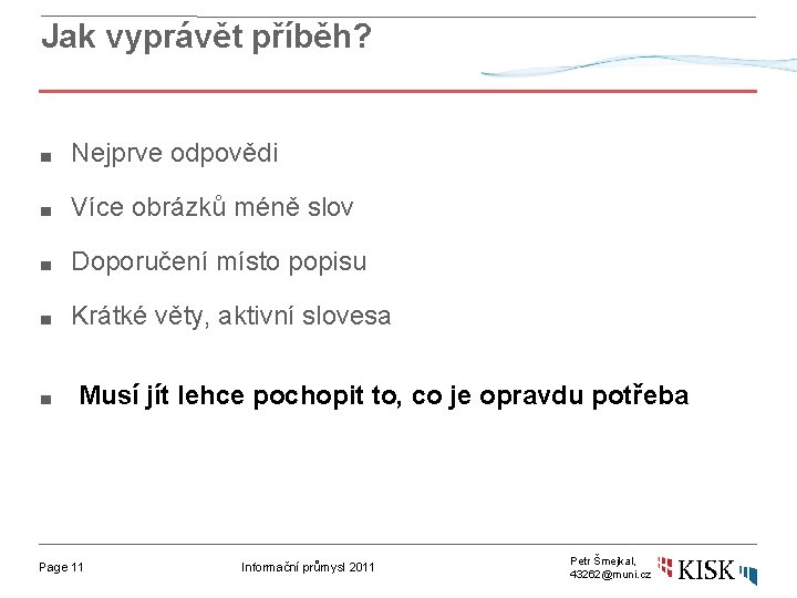 Jak vyprávět příběh? ■ Nejprve odpovědi ■ Více obrázků méně slov ■ Doporučení místo