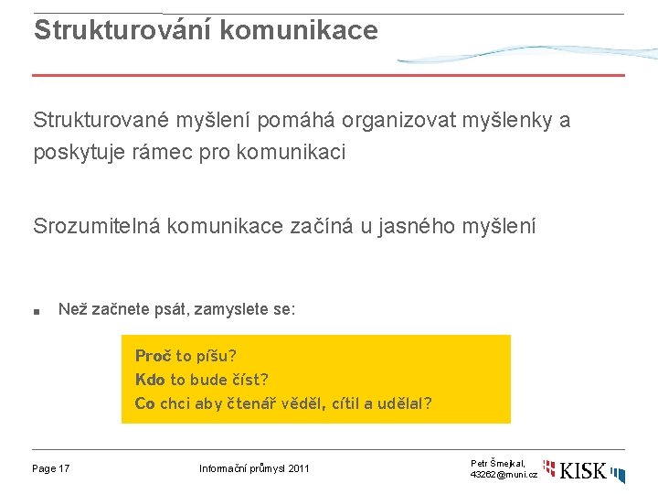 Strukturování komunikace Strukturované myšlení pomáhá organizovat myšlenky a poskytuje rámec pro komunikaci Srozumitelná komunikace