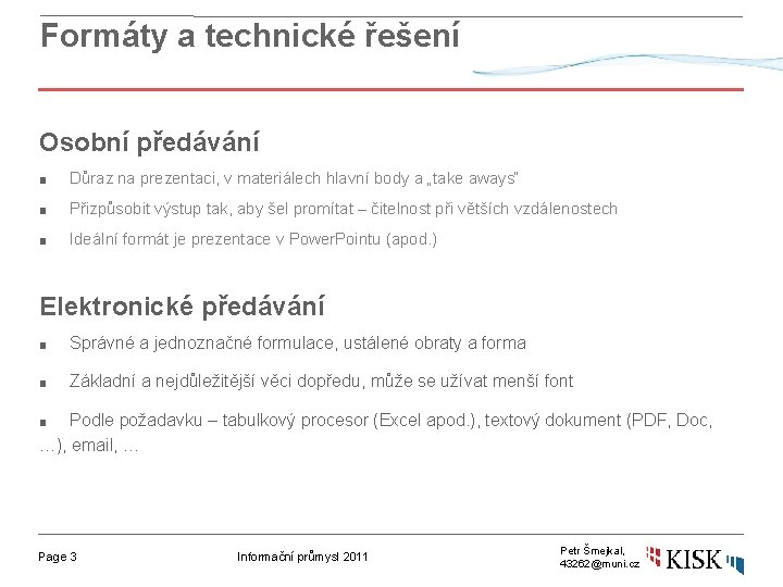 Formáty a technické řešení Osobní předávání ■ Důraz na prezentaci, v materiálech hlavní body