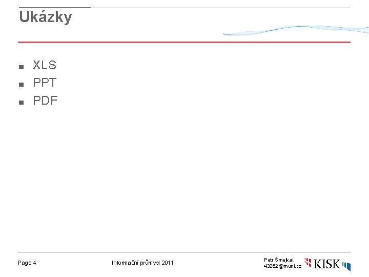 Ukázky ■ ■ ■ XLS PPT PDF Page 4 Informační průmysl 2011 Petr Šmejkal,