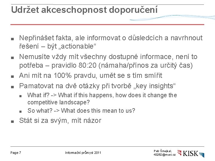 Udržet akceschopnost doporučení ■ ■ Nepřinášet fakta, ale informovat o důsledcích a navrhnout řešení